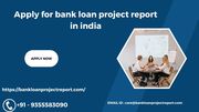 Apply for bank loan project report in india